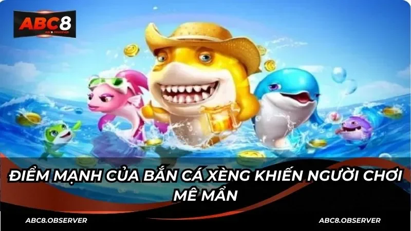 Khám phá đôi nét tổng quan về phiên bản bắn cá xèng