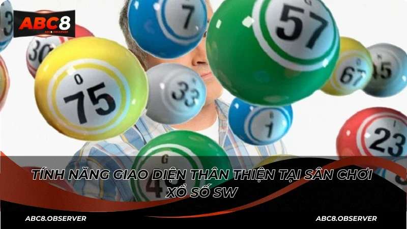 Tính năng giao diện thân thiện tại sân chơi xổ số SW