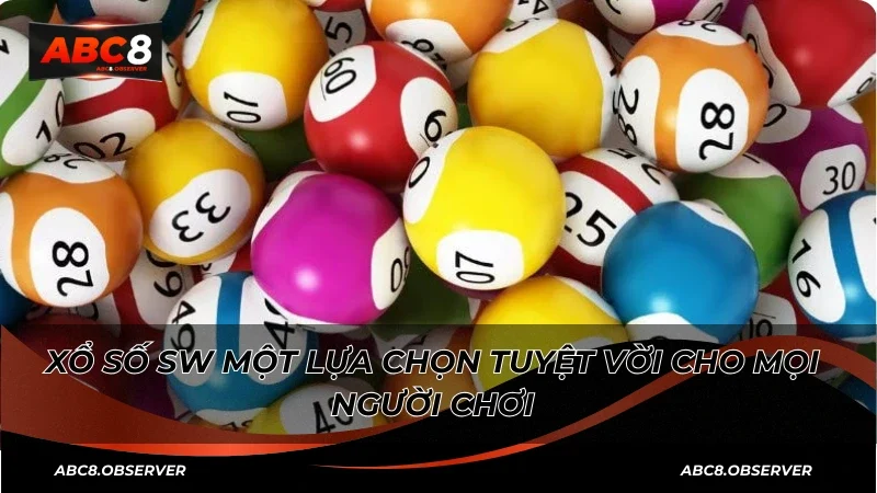 SW xổ số một lựa chọn tuyệt vời cho mọi người chơi